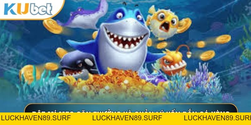 Bắn Cá Xèng - Siêu Phẩm Đổi Thưởng Đại Dương Xanh Chín Nhất 2026 - LUCKHAVEN89