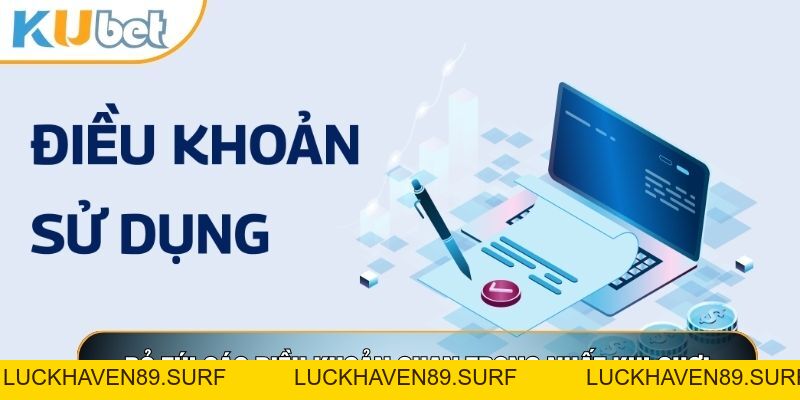 Điều Khoản Sử Dụng KUBET88 - Quy Định Hội Viên Cần Nắm - LUCKHAVEN89