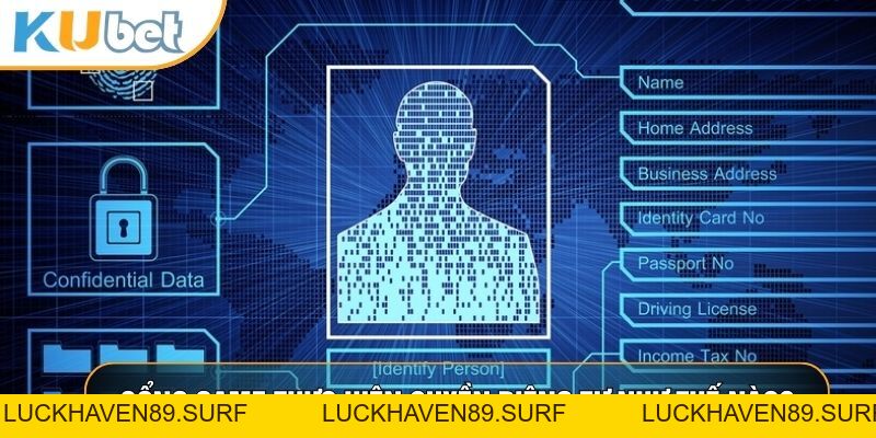 Quyền Riêng Tư KUBET88 - Chính Sách Bảo Vệ Dữ Liệu Hội Viên - LUCKHAVEN89