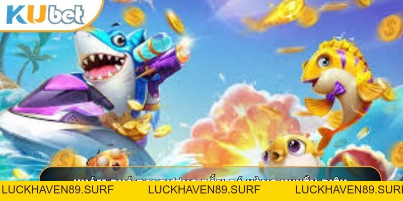 Bắn Cá Vàng - Siêu Phẩm Giải Trí Săn Thưởng Đẳng Cấp 2026 - LUCKHAVEN89
