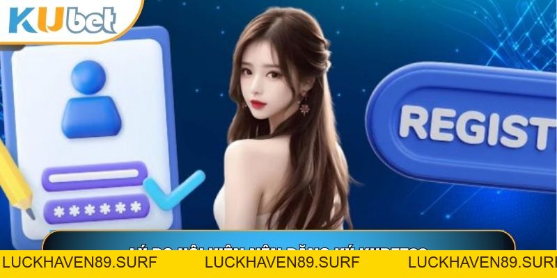 Đăng Ký Kubet88 - Cách Tạo Tài Khoản An Toàn Và Nhanh Chóng - LUCKHAVEN89