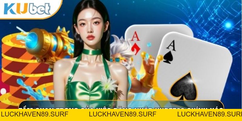 Đăng Nhập Kubet88 - Kết Nối Sân Chơi Giải Trí Thượng Lưu - LUCKHAVEN89