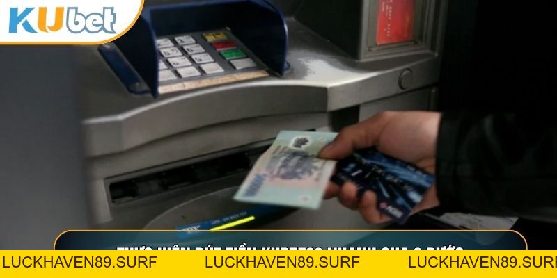 Rút Tiền KUBET88 - Quy Trình Chuẩn Xác Bảo Mật Tuyệt Đối - LUCKHAVEN89