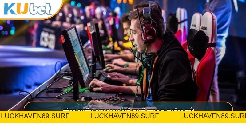 Thể Thao Điện Tử - Phân Tích Những Tựa Game Thành Công Nhất - LUCKHAVEN89