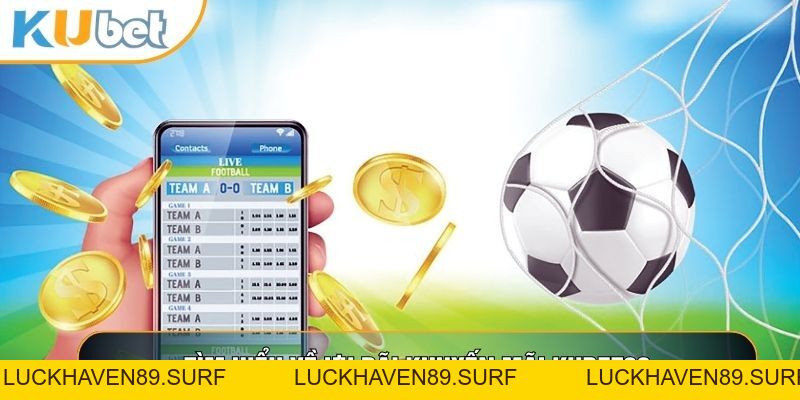 Khuyến Mãi KUBET88 - Trải Nghiệm Để Nhận Thưởng Hàng Ngày - LUCKHAVEN89
