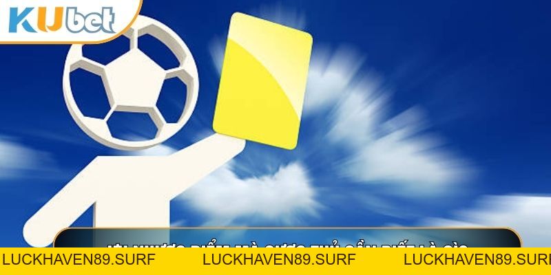 Kèo Thẻ Phạt Là Gì? Chiến Thuật Kim Cương Chinh Phục Cược Thẻ - LUCKHAVEN89