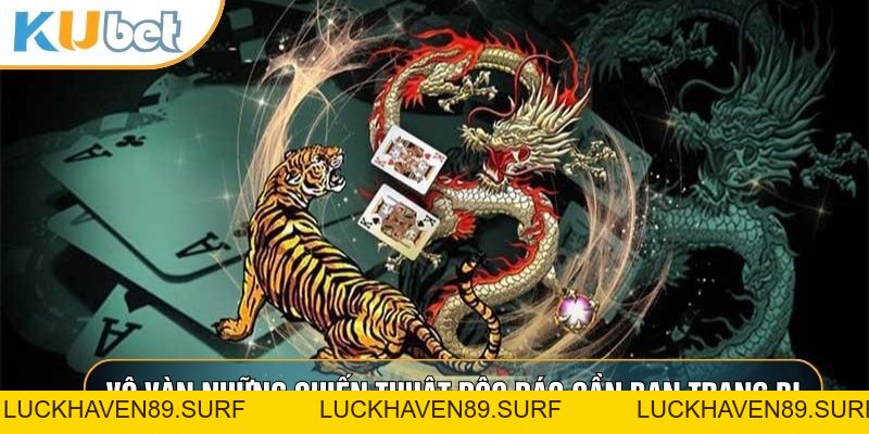 Rồng Hổ - Nghệ Thuật Chinh Phục Những Lá Bài May Mắn - LUCKHAVEN89